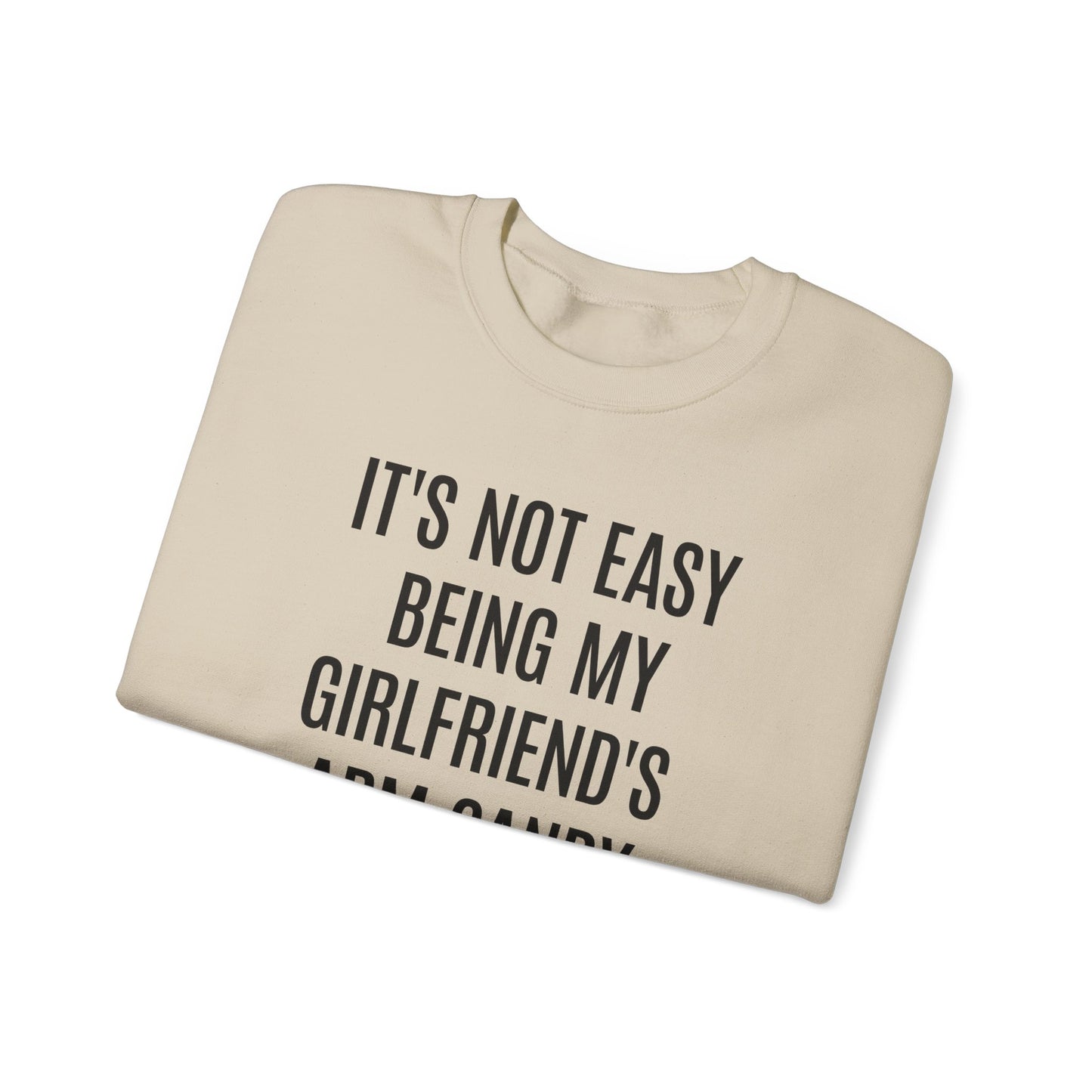 It's Not Easy Being My Girlfriend's Arm Candy But Here I am Nailing It Sweatshirt, Funny Sweatshirt for Boyfriend, S1083