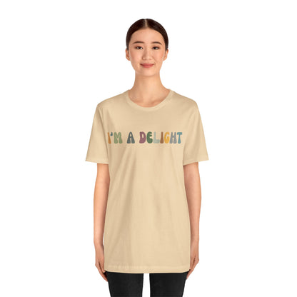 I'm A Delight Shirt, Cute Sarcastic T-Shirt, Sarcastic Self Love Shirt for Women, Sarcasm shirt, Attitude Shirt, Funny Women Shirt, T1082