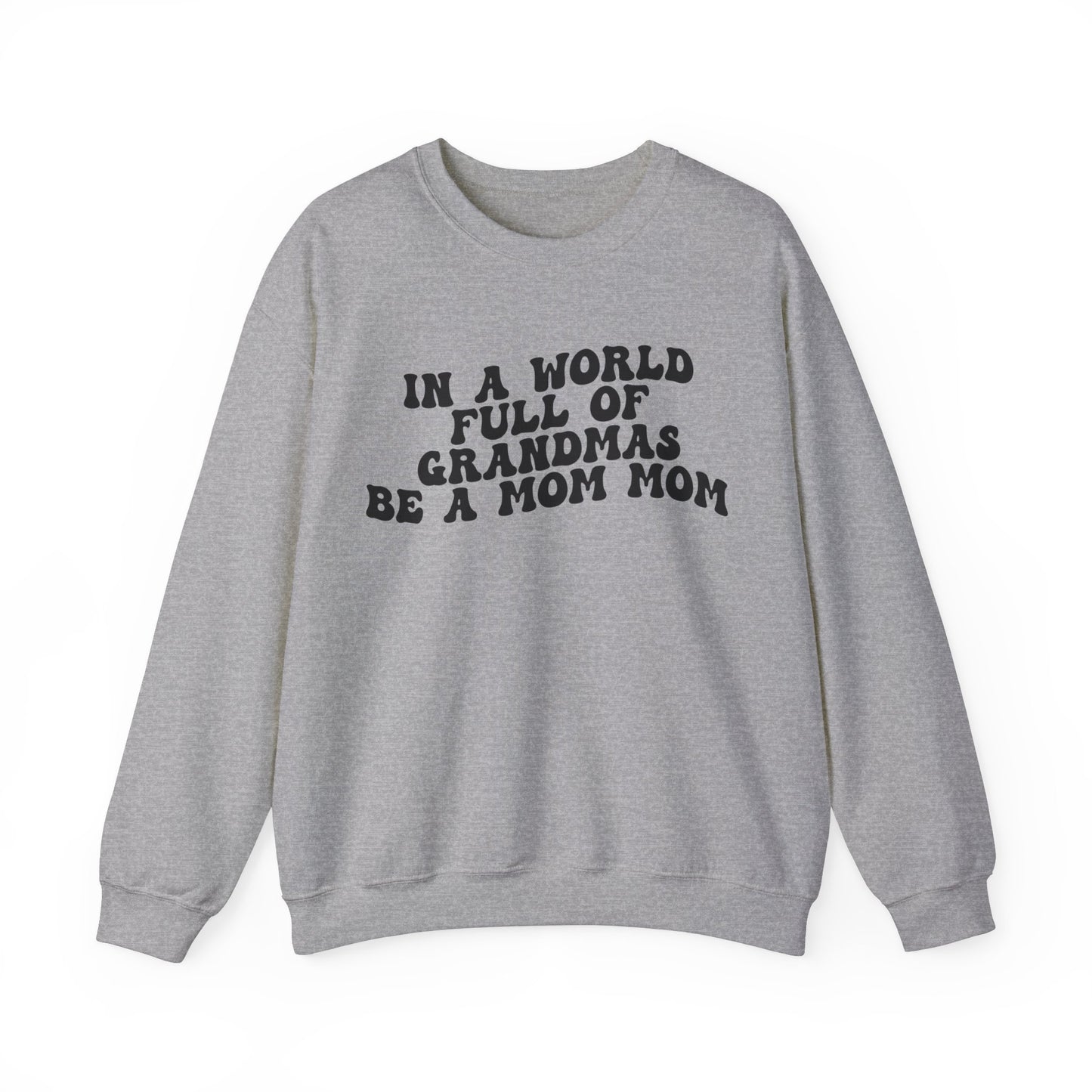 In A World Full Of Grandmas Be A Mom Mom Sweatshirt, Favorite Granny, Cool Mom Mom, Best Grandma Sweatshirt, Mother's Day Gift, S1206