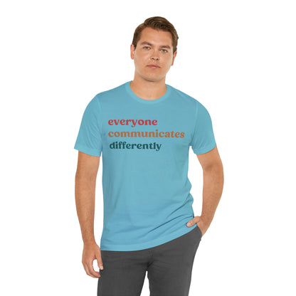 Everyone Communicates Differently Shirt, Special Education Teacher Shirt Inclusive Shirt, Autism Awareness Shirt, ADHD Shirt, T810