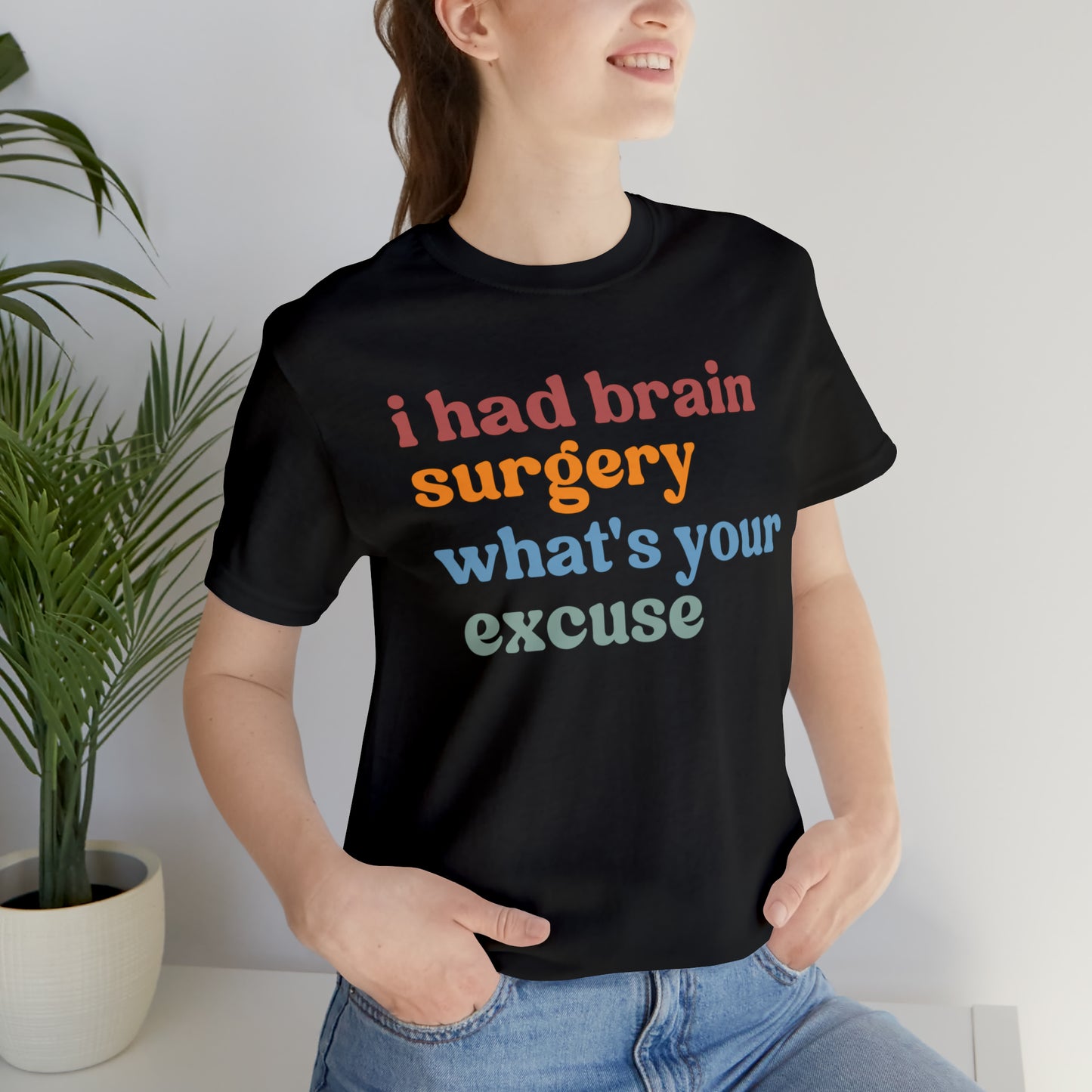 Brain Surgery Shirt, I Had Brain Surgery What's your Excuse, Cancer Awareness Shirt, Brain Cancer Support, T449