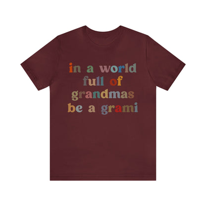 In A World Full Of Grandmas Be A Grami Shirt, Glamorous Grami Shirt, Mother's Day Gift, Favorite Granny Shirt, Cool Grami Shirt, T1203