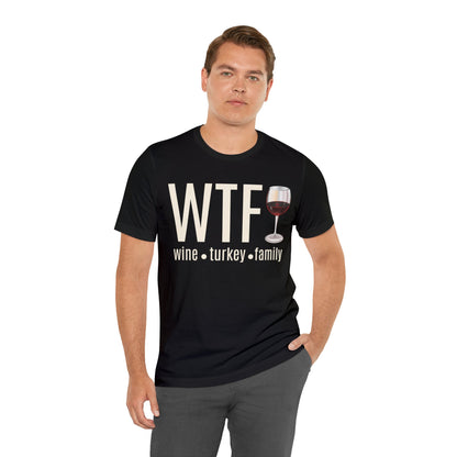 WTF shirt, Wine Turkey Family shirt, Thanksgiving shirt, Fall Sweater, Funny Thanksgiving, Thanksgiving short Sleeve Shirt, T868