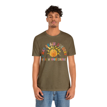 Brain Surgery Shirt, I Had Brain Surgery What's your Excuse, Cancer Awareness Shirt, Brain Cancer Support, T448