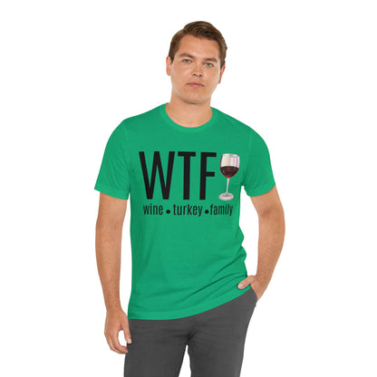 WTF shirt, Wine Turkey Family shirt, Thanksgiving shirt, Fall Sweater, Funny Thanksgiving, Thanksgiving short Sleeve Shirt, T868