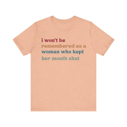 I Won't Be Remembered As A Woman Who Kept Her Mouth Shut Shirt, Feminist Shirt, Women Rights Equality, Women's Power Shirt, T1087