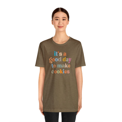 It's A Good Day to Make Cookies Shirt, ute Tee for Pastry Chef, Cookie Lover, Baking Mom Shirt, T402