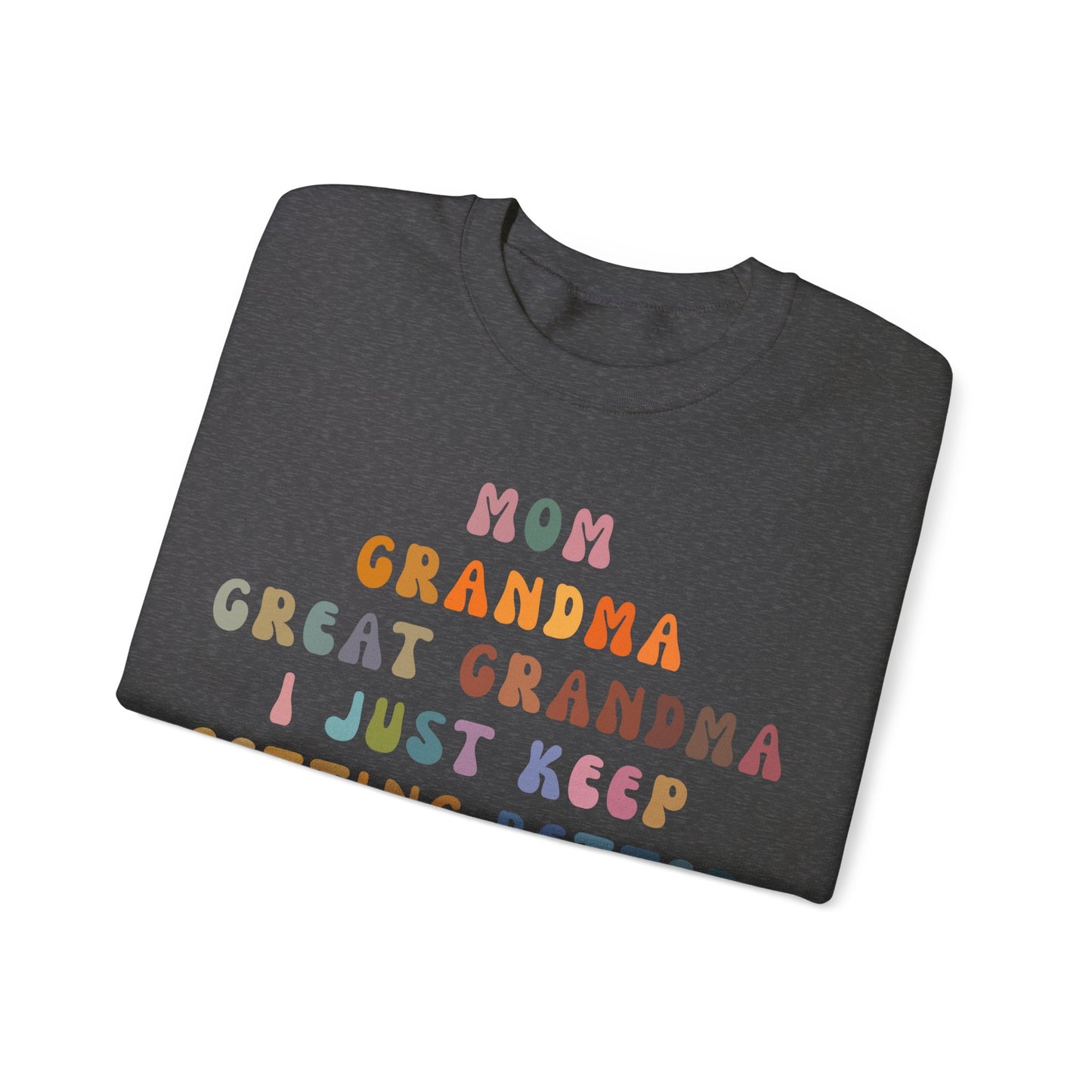 Mom Grandma Great Grandma I Just Keep Getting Better Sweatshirt, Cool Great Grandmas Club Sweatshirt, Best Grandma Sweatshirt, S1264