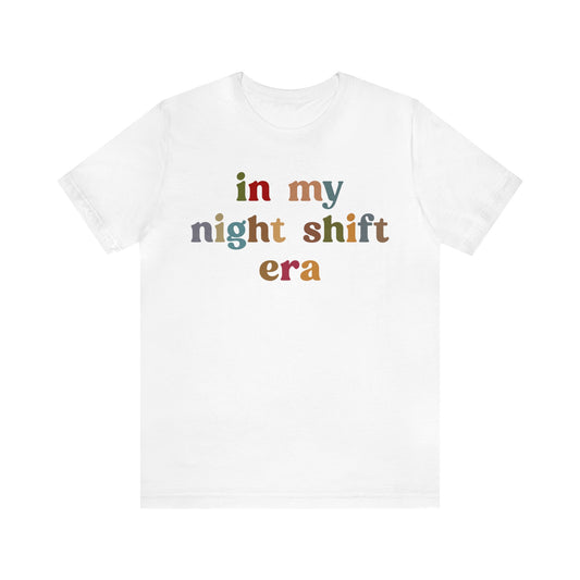 In My Night Shift Era Shirt, Nurse Appreciation Shirt, Night Worker Shirt, Night Shift Nurse Shirt, Night Shifter Era Shirt, T1177