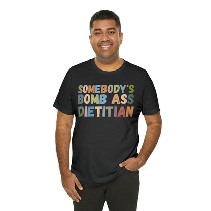Funny Dietetics Shirt, Somebody's Bomb Ass Dietitian Shirt, Nutritionist Shirt, T297