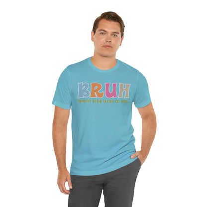 Cool Teacher Shirt, bruh submit your work on time, Bruh Shirt Gift For Teachers, Sarcastic Teacher Tee, Bruh Teacher Tee, T391