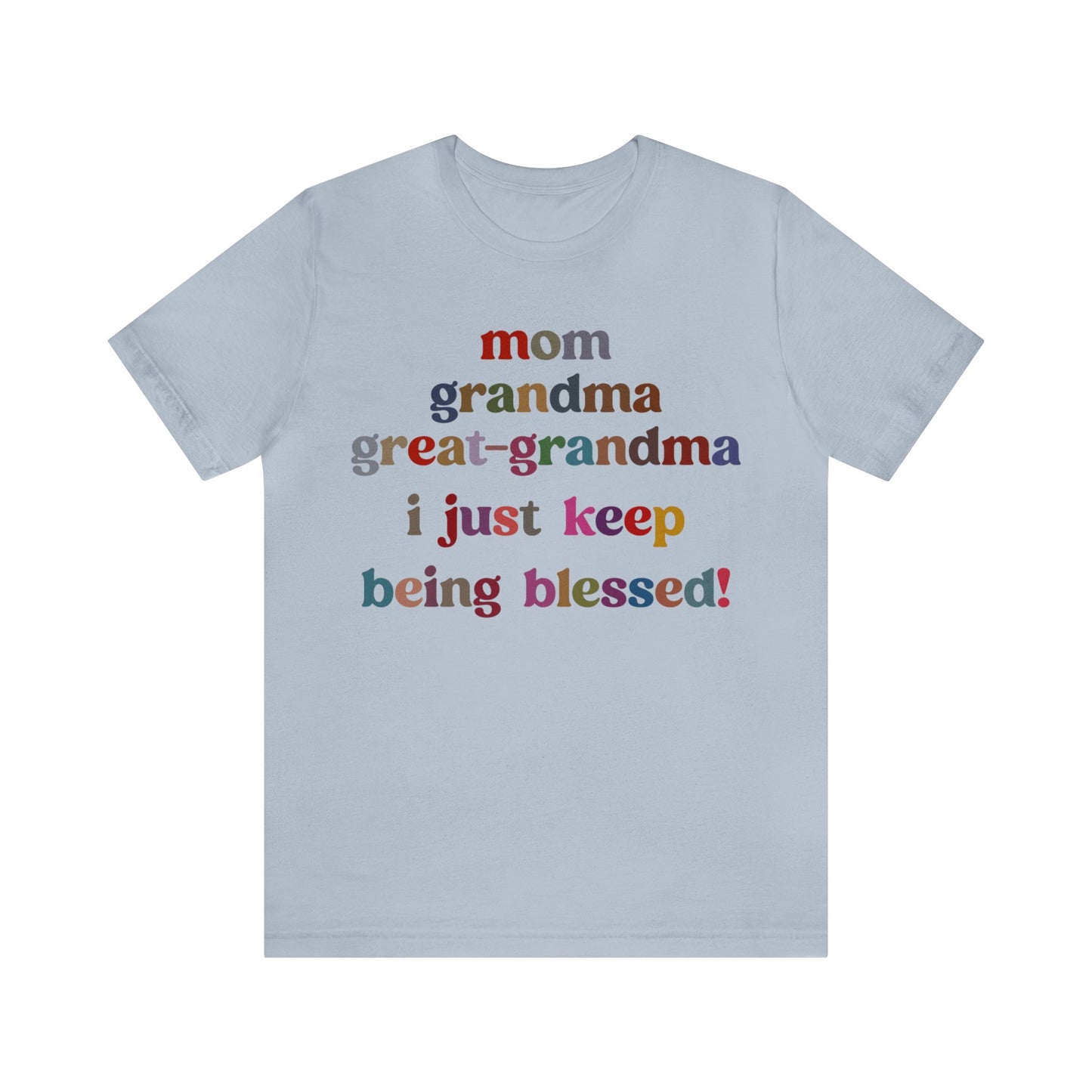 Mom Grandma Great-Grandma I Just Keep Being Blessed Shirt, Pregnancy Announcement Shirt, Baby Reveal To Family T shirt, Grandma Gifts, T1271