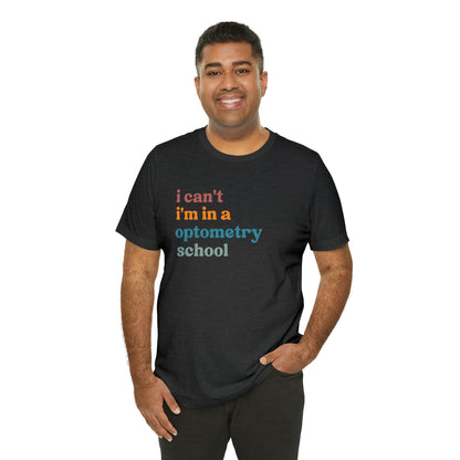 Eyecare Shirt, I Can't I'm In A Optometry School Shirt, Shirt for Optometry, Eyes Specialist Shirt, Eye Care Specialist, T461