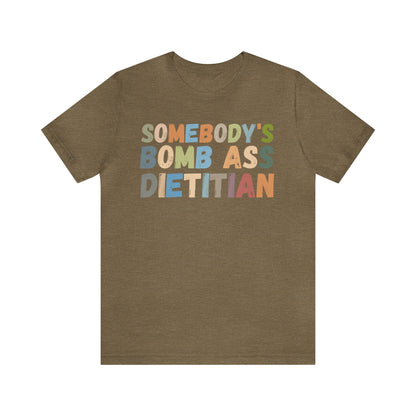 Funny Dietetics Shirt, Somebody's Bomb Ass Dietitian Shirt, Nutritionist Shirt, T297