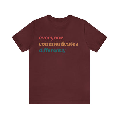 Everyone Communicates Differently Shirt, Special Education Teacher Shirt Inclusive Shirt, Autism Awareness Shirt, ADHD Shirt, T810