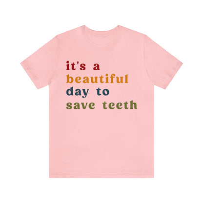 It's A Beautiful Day To Save Teeth Shirt, Dental Student Shirt, Orthodontist Shirt, Dentistry Shirt, Doctor of Dental Surgery Shirt, T1259