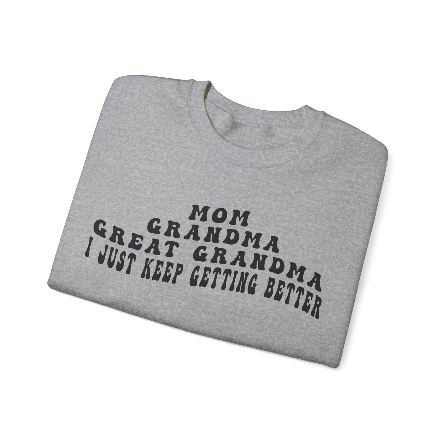 Mom Grandma Great Grandma I Just Keep Getting Better Sweatshirt, Cool Great Grandmas Club Sweatshirt, Best Grandma Sweatshirt, S1263