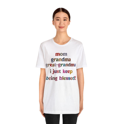 Mom Grandma Great-Grandma I Just Keep Being Blessed Shirt, Pregnancy Announcement Shirt, Baby Reveal To Family T shirt, Grandma Gifts, T1271