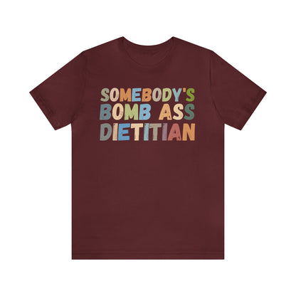 Funny Dietetics Shirt, Somebody's Bomb Ass Dietitian Shirt, Nutritionist Shirt, T297