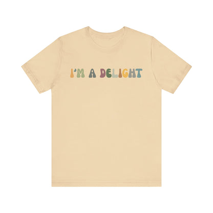 I'm A Delight Shirt, Cute Sarcastic T-Shirt, Sarcastic Self Love Shirt for Women, Sarcasm shirt, Attitude Shirt, Funny Women Shirt, T1082