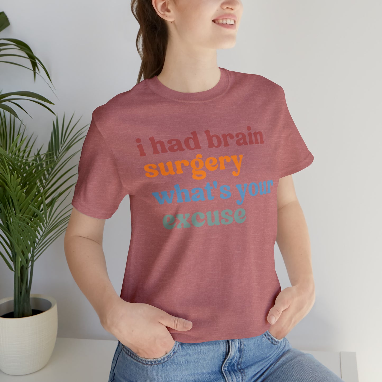 Brain Surgery Shirt, I Had Brain Surgery What's your Excuse, Cancer Awareness Shirt, Brain Cancer Support, T449