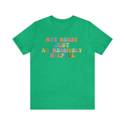 Not Bossy Just Aggressively Helpful Shirt, Bossy Mom Shirt, Shirt for Women, Sarcasm Shirt,Sarcastic Mom Shirt, T587