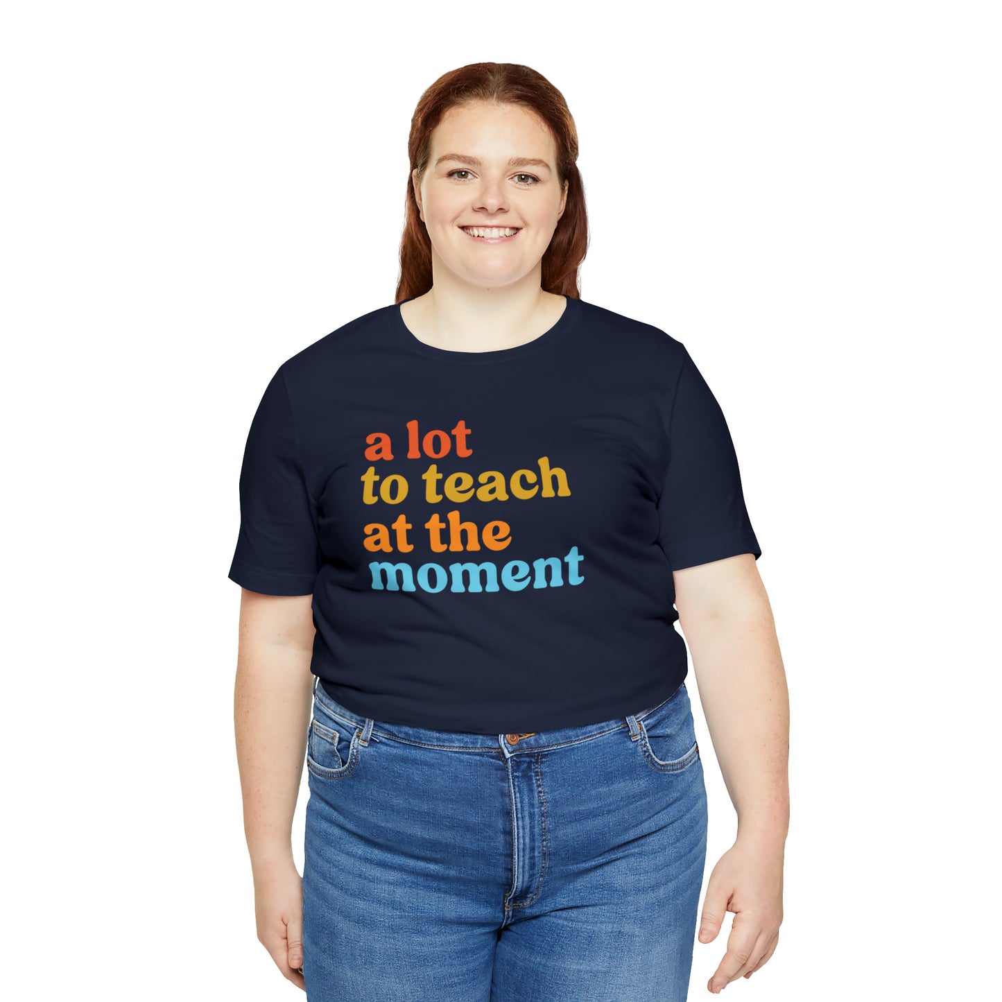 Motivational Shirt, A Lot To Teach At The Moment Shirt, Teacher Shirt, Teacher Appreciation, Back To School Shirt, T501