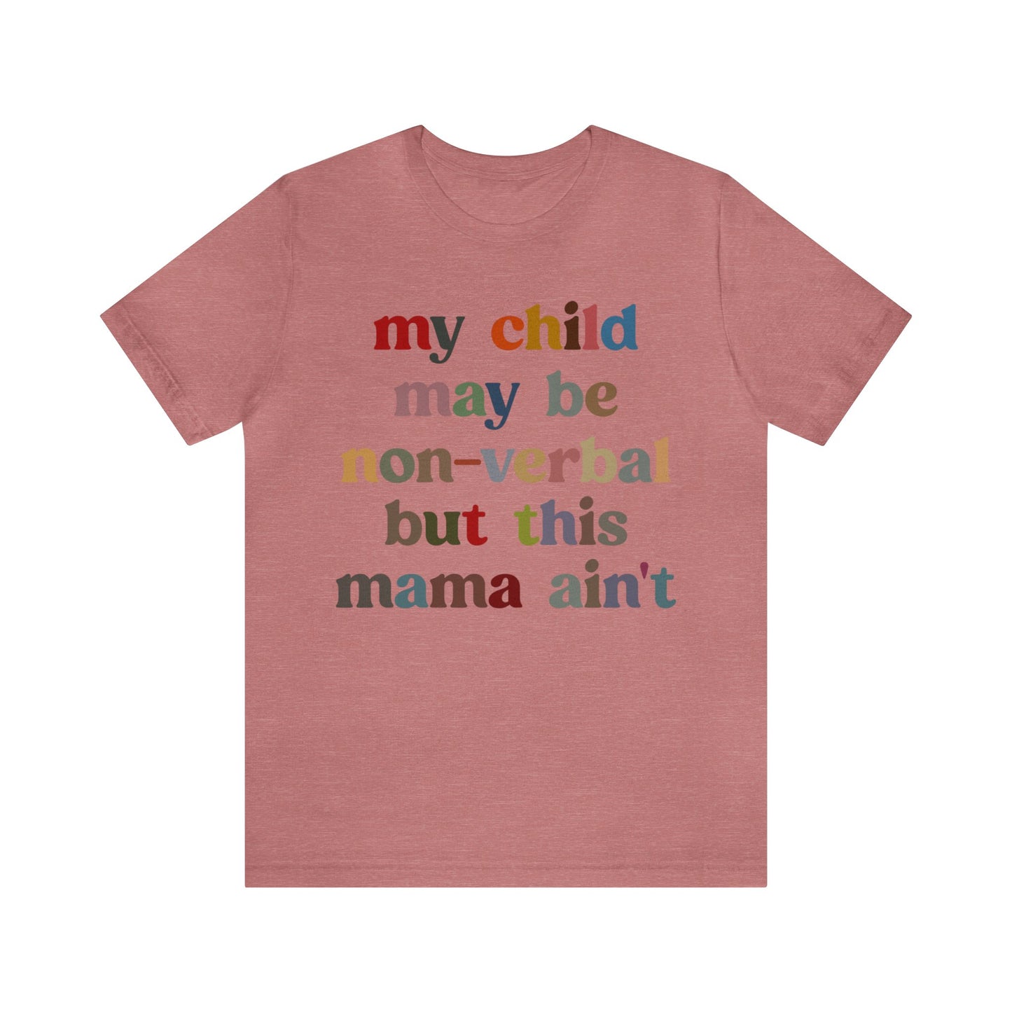 My Child May Be Nonverbal But His Mama Ain't Shirt, Non-verbal Kid Mama Shirt, Autism Awareness Shirt Autism Mom Shirt for Mama, T1463