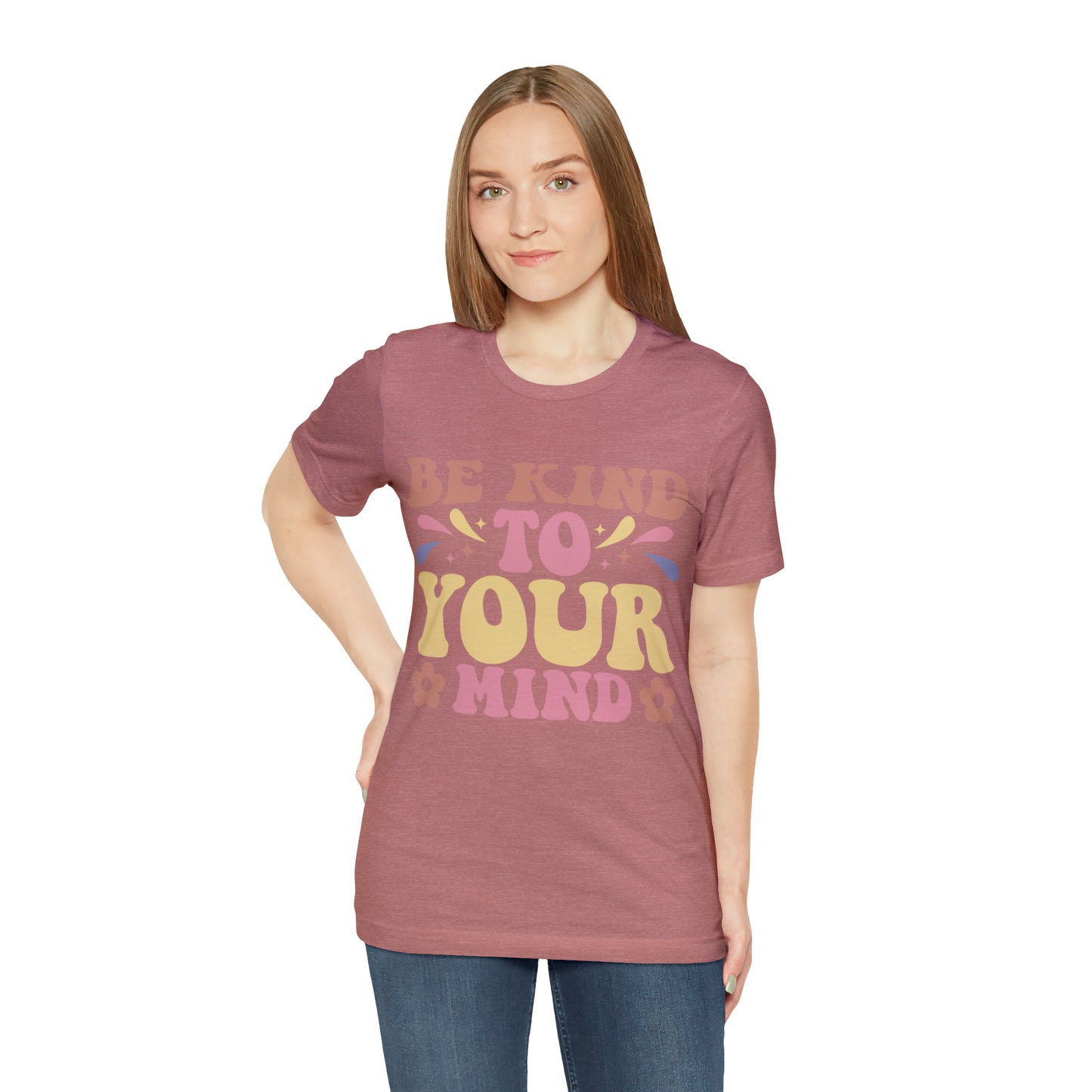 Be Kind To Your Mind Shirt, Kindness Shirt, Mental Health Awareness Shirt, Mental Health Shirt, Inspirational Shirt, T635