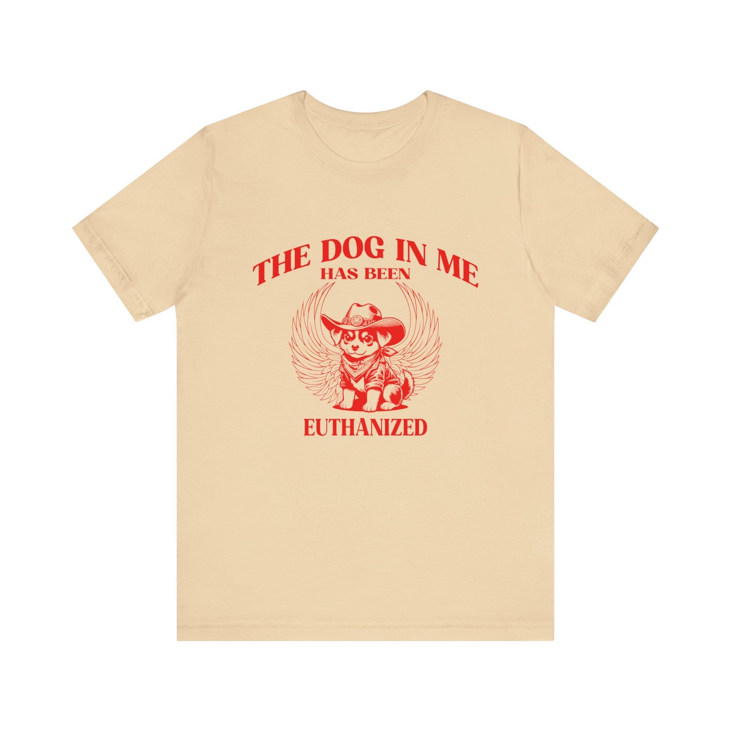 The Dog In me has been euthanized shirt, I Got That the Dog In Me Funny Shirt, Meme Shirts, Funny T Shirts, Gift for Friend Shirt, T1582