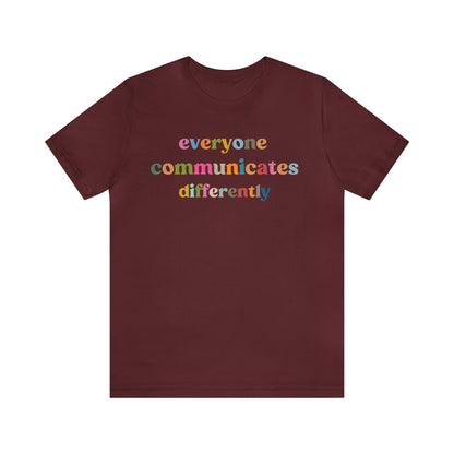 Everyone Communicates Differently Shirt, Special Education Teacher Shirt Inclusive Shirt, Autism Awareness Shirt, ADHD Shirt, T808