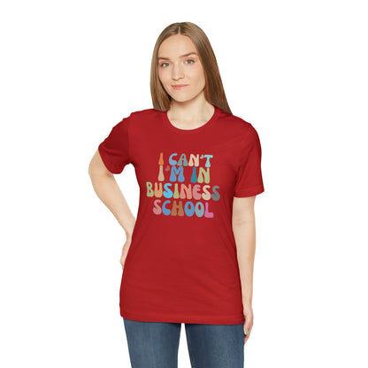 Business Management Shirt, I Can't I'm In Business School Shirt, Entrepreneur Shirt, T332