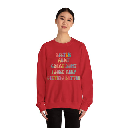 Sister Aunt Great Aunt I Just Keep Getting Better Sweatshirt, Aunt Sweatshirt, Pregnancy Announcement Sweatshirt, Great Aunt Sweater, S1269