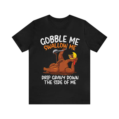 Gobble Me Swallow Me Shirt, Gobble Turkey Shirt, Thanksgiving Dinner Shirt, Family Thanksgiving Shirt, Thanksgiving Turkey Shirt, T863