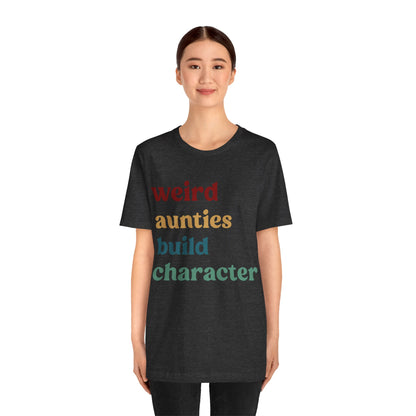 Weird Aunties Build Character Shirt, Retro Auntie Shirt, Mother's Day Gift, Best Auntie Shirt from Mom, Gift for Best Auntie, T1097