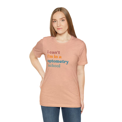 Eyecare Shirt, I Can't I'm In A Optometry School Shirt, Shirt for Optometry, Eyes Specialist Shirt, Eye Care Specialist, T461