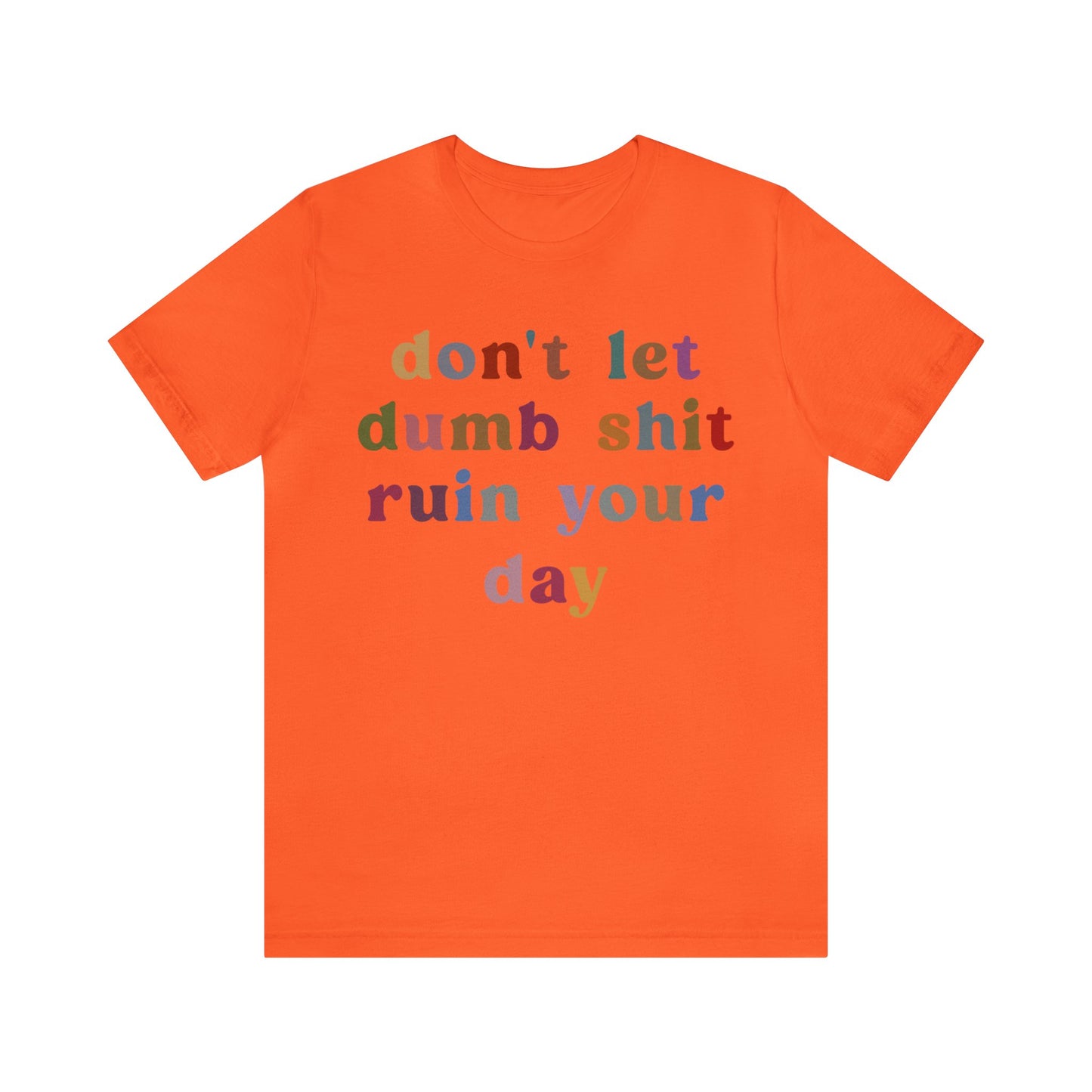 Don't Let Dumb Shit Ruin Your Day Shirt, Motivational Therapy Shirt, Mental Health Awareness Shirt, Funny Shirt for Women, T1188