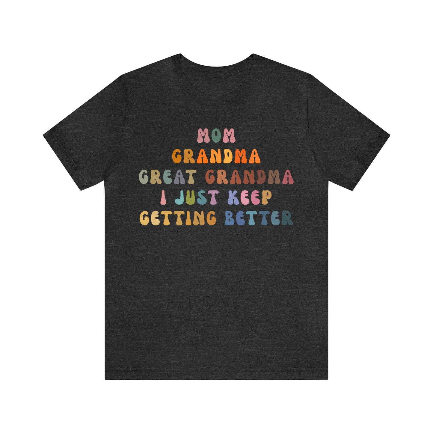 Mom Grandma Great Grandma I Just Keep Getting Better Shirt, Cool Great Grandmas Club Shirt, Granny Gift, Best Grandma Shirt, T1264