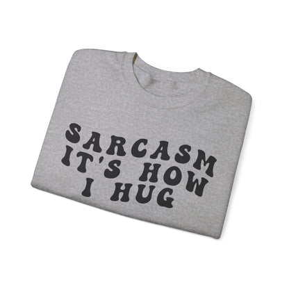 Sarcasm It's How I Hug Sweatshirt, Sarcastic Quote Sweatshirt, Sarcasm Women Sweatshirt, Funny Mom Sweatshirt, Shirt for Women, S1262