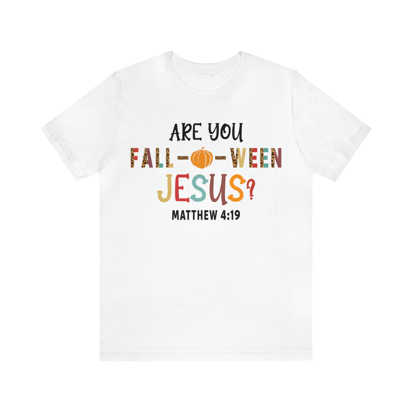 Are You Fall-O-Ween Jesus Matthew 4:19 Shirt, Are You Falloween Jesus, Fall Christian Shirt, Fall Religious Shirt, T626