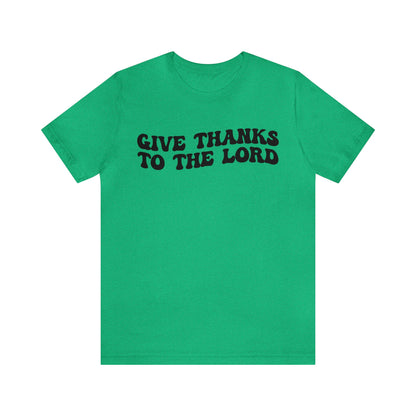 Give Thanks To The Lord Shirt, Jesus Lover Shirt, Godly Woman Shirt, Christian Shirt for Mom, Religious Mom Shirt, Shirt for Women, T1323