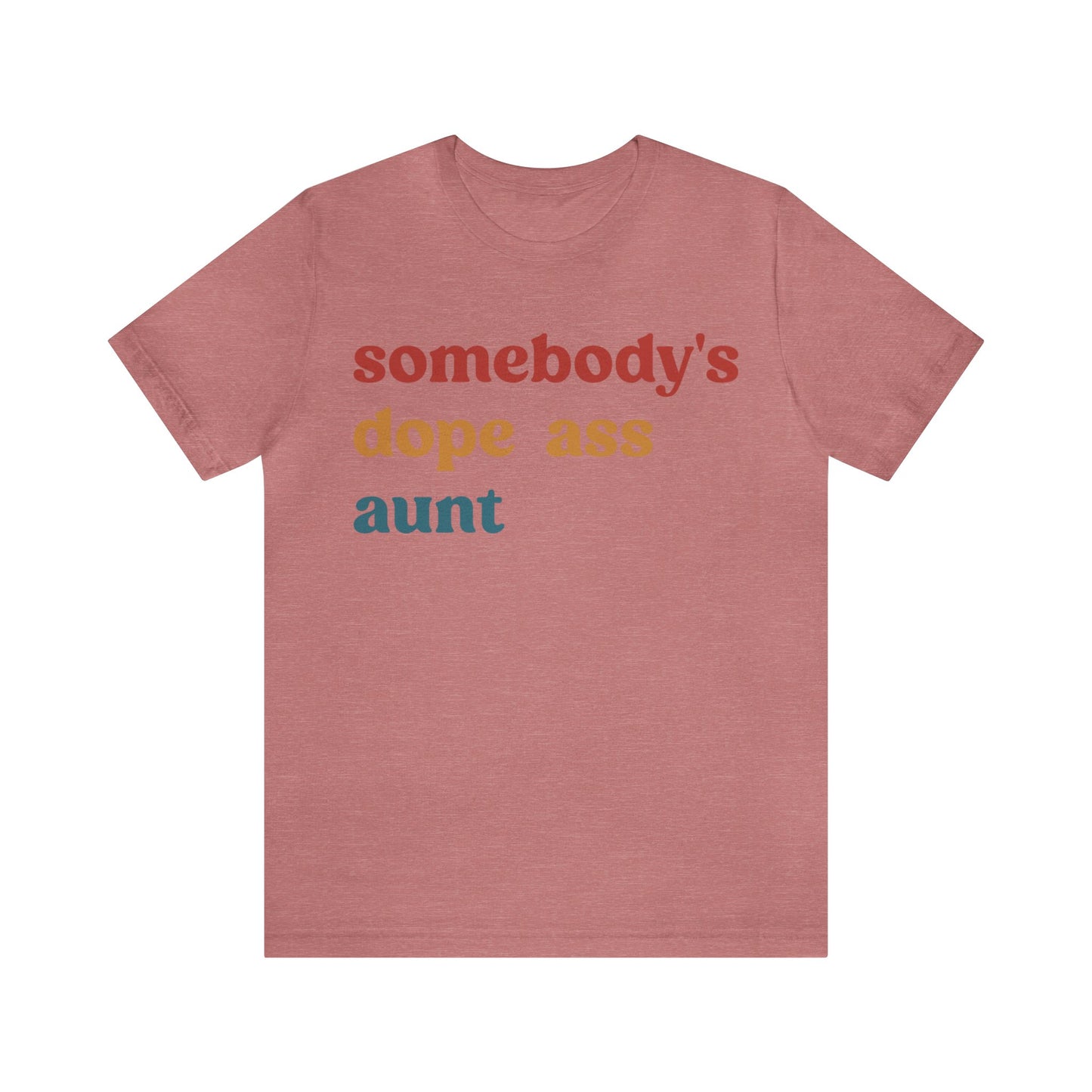 Somebody's Dope Ass Aunt Shirt, Best Aunt Shirt, Gift for Cool Aunt, New Aunt Shirt, Funny Aunt Shirt, Favorite Aunt Shirt, T1210