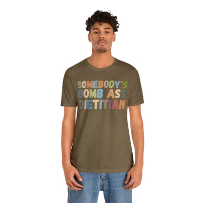 Funny Dietetics Shirt, Somebody's Bomb Ass Dietitian Shirt, Nutritionist Shirt, T297