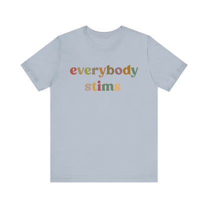 Everybody Stims Shirt, Special Education Shirt, Autism Mom Shirt, ABA Shirt, Shirt for Mom, Self-Stimulating Behavior Shirt, T1072