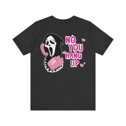 No You Hang Up Shirt, Horror Halloween Shirt, Funny Ghost Face Shirt, Funny Ghostface Tee, Funny Valentines Tee, T686