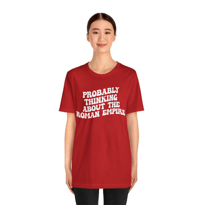 Probably Thinking About The Roman Empire Shirt, Funny Quote Shirt, Funny History Lover Shirt, Roman Empire Meme Shirt, Shirt for Mom, T1510