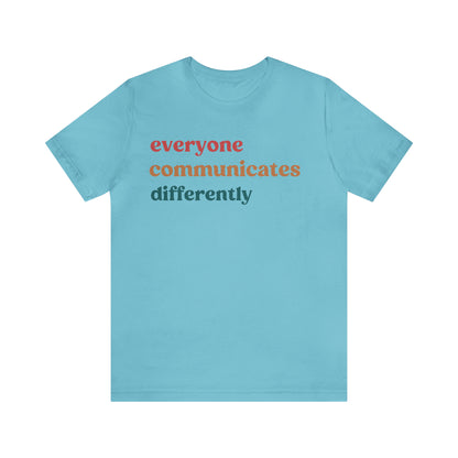 Everyone Communicates Differently Shirt, Special Education Teacher Shirt Inclusive Shirt, Autism Awareness Shirt, ADHD Shirt, T810