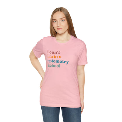 Eyecare Shirt, I Can't I'm In A Optometry School Shirt, Shirt for Optometry, Eyes Specialist Shirt, Eye Care Specialist, T461