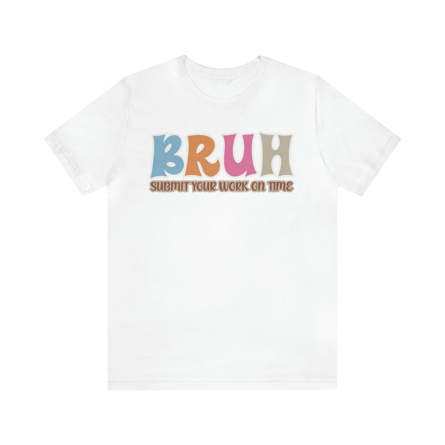 Cool Teacher Shirt, bruh submit your work on time, Bruh Shirt Gift For Teachers, Sarcastic Teacher Tee, Bruh Teacher Tee, T393