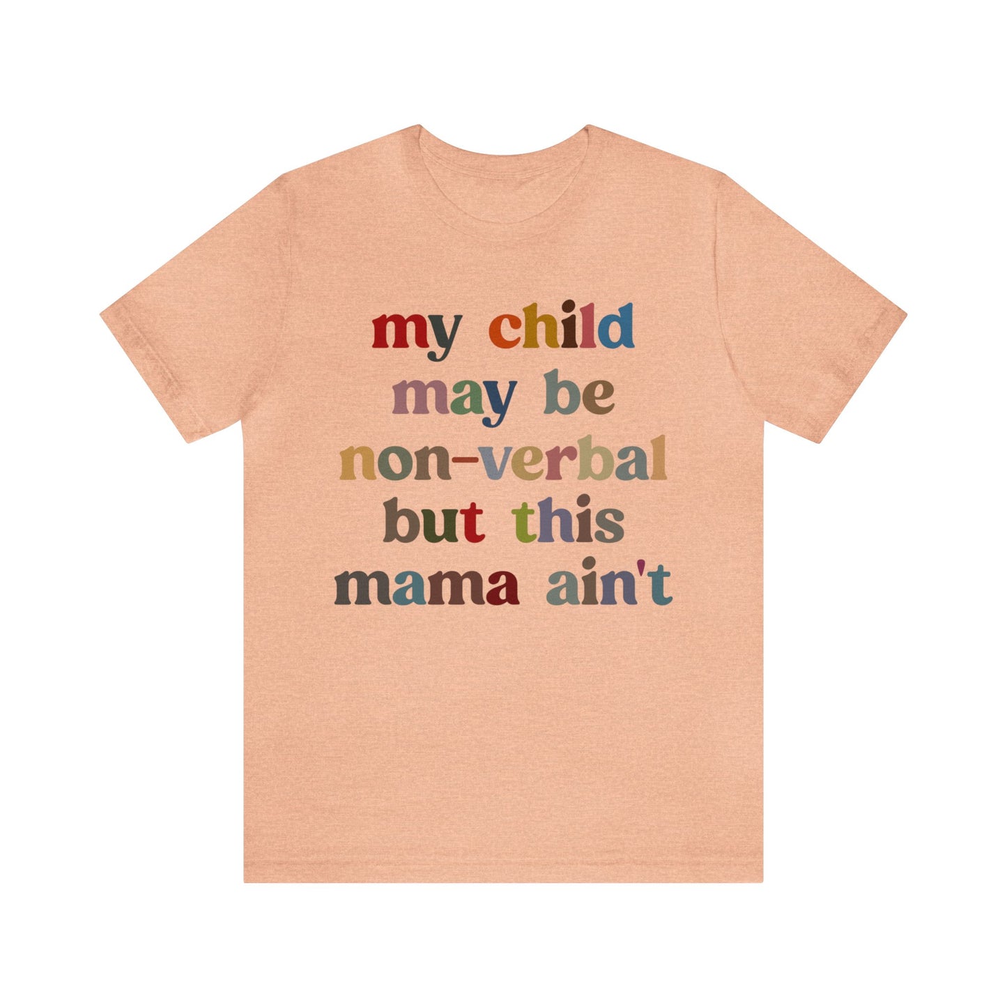 My Child May Be Nonverbal But His Mama Ain't Shirt, Non-verbal Kid Mama Shirt, Autism Awareness Shirt Autism Mom Shirt for Mama, T1463